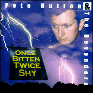 Pete Hutton & The Beyonders - Once bitten twice shy FT006