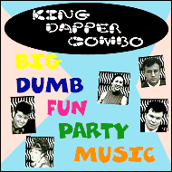 The King Dapper Combo - Big dumb fun party music KDC002