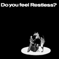 Do you feel ... Restless